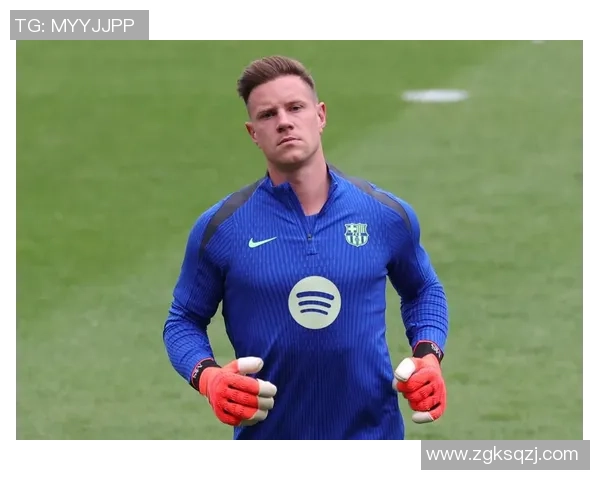 足球巨星谈特尔施特根的卓越表现与未来前景分析